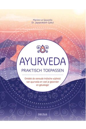 Ayurveda praktisch toepassen - Marine Le Gouvello / Dr Jayaprakash Gokul